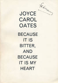 Because it is Bitter, and Because it is My Heart by Oates, Joyce Carol - 1991