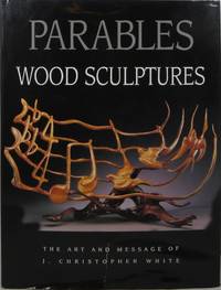 Parables: Wood Sculptures - The Art and Message of J. Christopher Wright