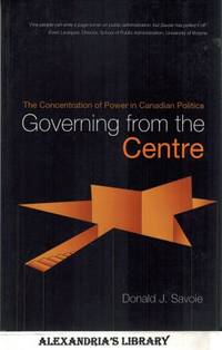 Governing from the Centre: The Concentration of Power in Canadian Politics