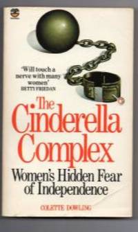 The Cinderella complex Women's Hidden Fear of Independence