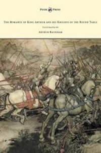 image of The Romance of King Arthur and his Knights of the Round Table - Illustrated by Arthur Rackham