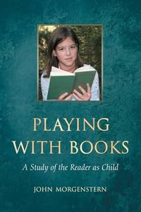 Playing with Books : A Study of the Reader as Child