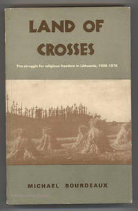 Land of Crosses. The Struggle for Religious Freedom in Lithuania 1939--78 by Michael Bourdeaux - Paperback - 1st Edition - 1979 - from Andmeister Books (SKU: 002937)