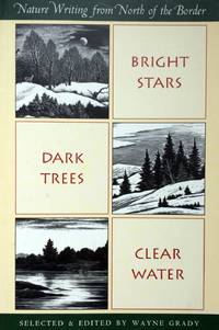 Bright Stars, Dark Trees, Clear Water: Nature Writing from North of the Border