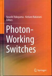 Photon-Working Switches by Nakatani, Keitaro [Editor]; Yokoyama, Yasushi [Editor]; - 2017-05-30