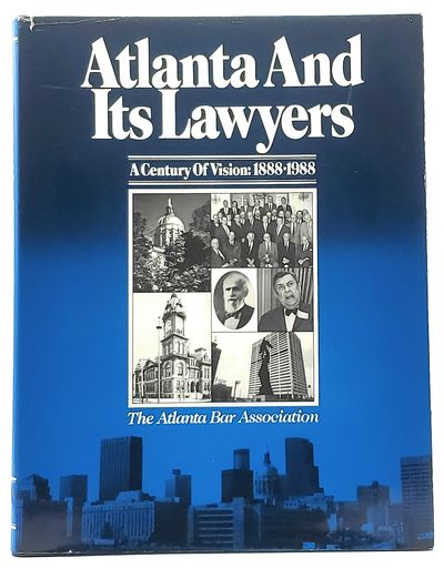 Atlanta and Its Lawyers: A Century of Vision: 1888-1988
