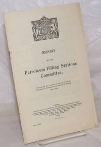 image of Report of the Petroleum Filling Stations Committee. Presented by the Secretary of State for the Home Department to Parliament by Command of His Majesty. May 1929
