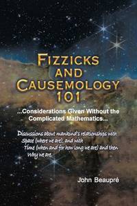 Fizzicks and Causemology 101: ...Considerations Given Without the Complicated Mathematics...