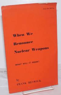 image of When We Renounce Nuclear Weapons: What will it mean