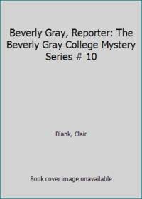 Beverly Gray Reporter: The Beverly Gray College Mystery Series # 10