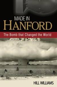 Made in Hanford : The Bomb that Changed the World
