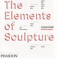 THE ELEMENTS OF SCULPTURE; A VIEWER'S GUIDE