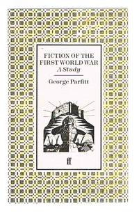 Fiction of the First World War - A Study by Parfitt, George