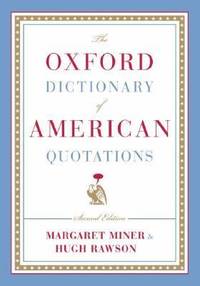 The Oxford Dictionary of American Quotations by Margaret Miner; Hugh Rawson - 2005