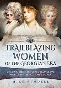 Trailblazing Women of the Georgian Era: The Eighteenth-Century Struggle for Female Success in a...