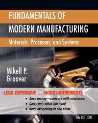 Fundamentals of Modern Manufacturing: Materials, Processes, and Systems 5th Edition by Mikell P. Groover - 2012-09-04