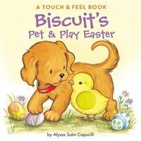 Biscuit's Pet and Play Easter : A Touch and Feel Book