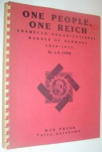 One People, One Reich: Enameled Organizational Badges of Germany 1918-1945 by J.R Cone - Paperback - First Edition - 1983 - from RareNonFiction.com (SKU: 118a4280)