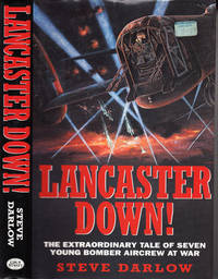 Lancaster Down! The Extraordinary Tale of Seven Young Bomber Aircrew at War.