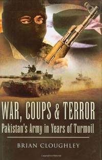 War, Coups and Terror: Pakistan's Army in Years of Turmoil