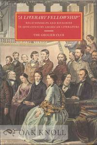 A LITERARY FELLOWSHIP: RELATIONSHIPS AND RIVALRIES IN 19TH-CENTURY AMERICAN LITERATURE
