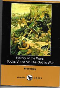 History of the Wars, Books V and VI: The Gothic War by Procopius - 2008