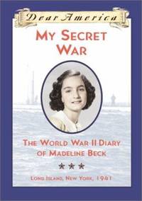My Secret War : The World War II Diary of Madeline Beck, Long Island, New York 1941