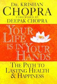 Your Life is in Your Hands: The Path to Lasting Health and Happiness