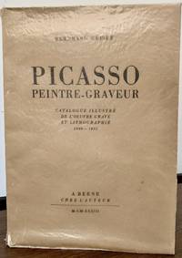 Picasso Peintre-Graveur; Catalogue Illustre De L'Oeuvre Grave Et Lithographie 1899-1931