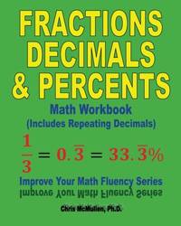 Fractions, Decimals, & Percents Math Workbook (Includes Repeating Decimals): Improve Your...