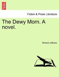 The Dewy Morn. A novel.