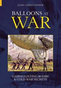 Balloons at War: Gasbags, Flying Bombs and Cold War Secrets (Revealing History (Paperback))