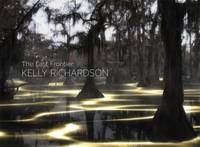 Kelly Richardson: The Last Frontier by Kelly Gordon; Holly E. Hughes; Alistair Robinson - 2013