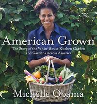 American Grown: The Story of the White House Kitchen Garden and Gardens Across America by Obama, Michelle