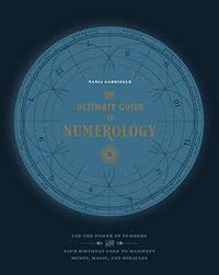 The Ultimate Guide to Numerology: Use the Power of Numbers and Your Birthday Code to Manifest...