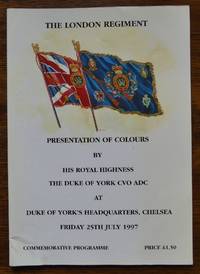 image of THE LONDON REGIMENT: PRESENTATION OF COLOURS BY HIS ROYAL HIGHNESS THE DUKE OF YORK CVO ADC AT DUKE OF YORK'S HEADQUARTERS, CHELSEA, FRIDAY 25th JULY 1997 - COMMEMMORATIVE PROGRAMME.
