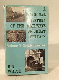A Regional History of the Railways of Great Britain: Greater London Volume 3