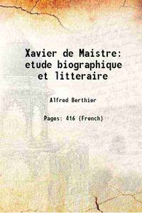 Xavier de Maistre etude biographique et litteraire 1918 by Alfred Berthier - 2017