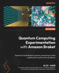 Quantum Computing Experimentation with Amazon Braket: Explore Amazon Braket quantum computing to...