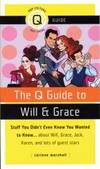 The Q Guide to Will and Grace: Stuff You Didn't Even Know You Wanted to Know...about Will, Grace,...