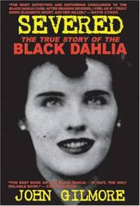 Severed : The True Story of the Black Dahlia