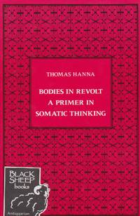 Bodies in Revolt: A Primer in Somatic Thinking by Hanne, Thomas - 1985