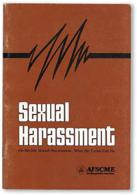 Sexual Harrassment. On-the-Job Sexual Harassment: What the Union Can Do by [AFSCME] - 1982