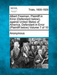 Albert Freeman, Plaintiff in Error (Defendant Below), Against United States of America, Defendant...