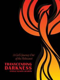 Transcending Darkness : A Girl's Journey Out of the Holocaust