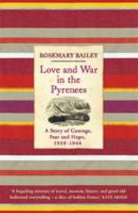 Love and War in the Pyrenees : A Story of Courage, Fear and Hope, 1939-1944