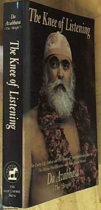 The Knee of Listening: the Early Life Ordeal and the &quot; Radical &quot; Spiritual Realization of the Divine World Teacher and True Heart Master, Da Avabassa ( the Bright ) by Da Free John, Heart Master (aka Jones, Franklin Albert, Da Love-Ananda, Adi Da, Da Love-Ananda Hridayam, Da Avabhasa, The &#39;Bright&#39;, Bubba,etc. ) - 1992