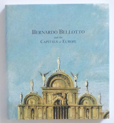 Bernardo Bellotto and the Capitals of Europe.…