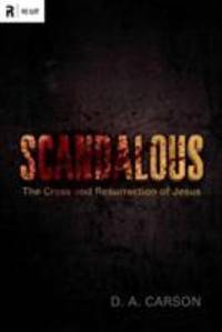 Scandalous : The Cross and Resurrection of Jesus