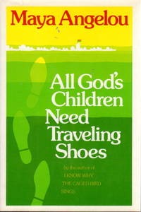 ALL GOD&#039;S CHILDREN NEED TRAVELING SHOES. by Angelou, Maya - 1986.